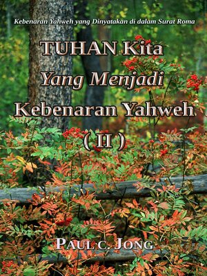 cover image of Kebenaran Yahweh yang Dinyatakan di dalam Surat Roma--TUHAN Kita Yang Menjadi Kebenaran Yahweh (II)